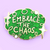 So what if you seem a little chaotic to others. You are super proud of what you're accomplishing! Wear your Jubly-Umph - Embrace The Chaos Lapel Pin with pride.