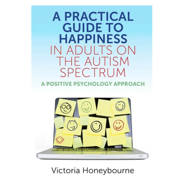 A Practical Guide To Happiness In Adults On The Autism Spectrum offers a refreshing positive psychology approach to mental health and autism.