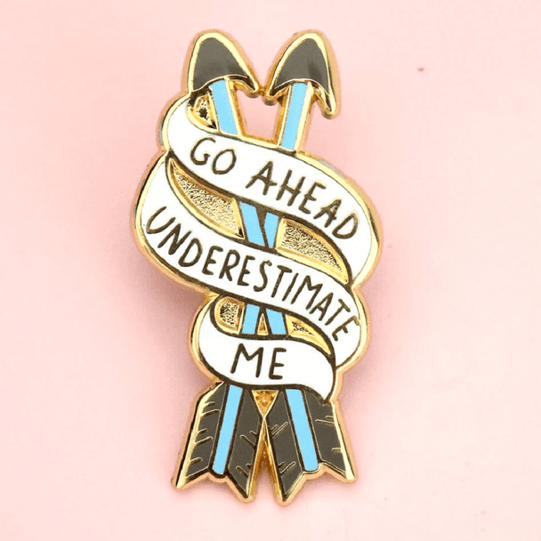 Wear this Jubly-Umph - Go Ahead, Underestimate Me Lapel Pin with pride and confidence. Challenge the world to just try and underestimate you!