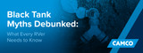 Black Tank Myths Debunked: What Every RVer Needs to Know