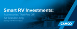 Smart RV Investments: Accessories That Pay Off All Season Long (Starting with Memorial Day!)