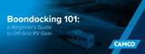 Boondocking 101: A Beginner's Guide to Off-Grid RV Gear