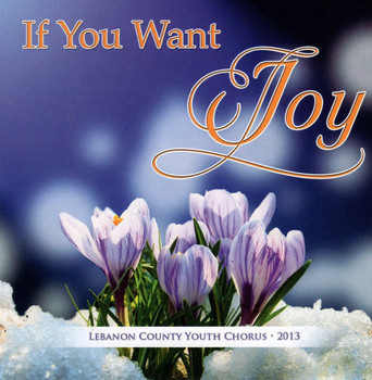 if you want joy CD by the lebanon county youth chorus