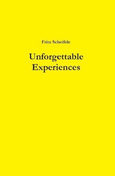 Unforgettable Experiences by Fritz Scheifele