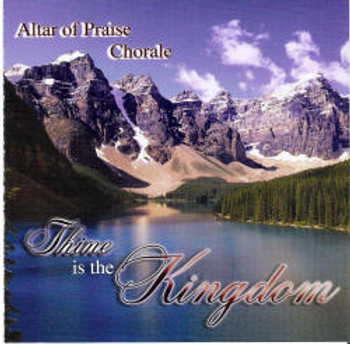 Thine is the Kingdom CD by Altar of Praise Chorale