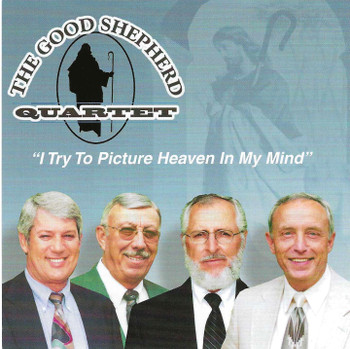 I Try To Picture Heaven In My Mind CD by The Good Shepherd Quartet