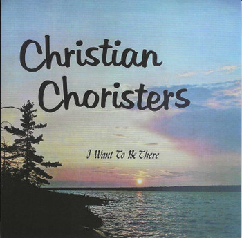 I Want To Be There CD by Christian Choristers