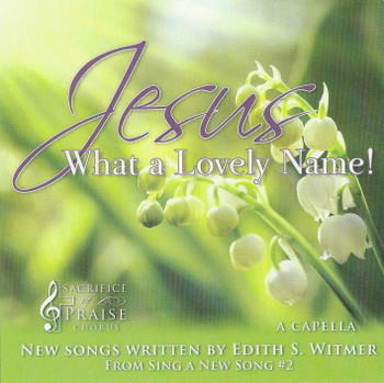 Jesus What a Lovely Name! CD/MP3 by Sacrifice of Praise Chorus