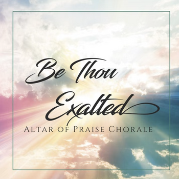 Be Thou Exalted CD by Altar of Praise Chorale