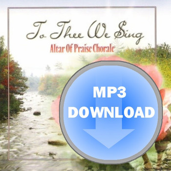 To Thee We Sing MP3 by Altar of Praise Chorale