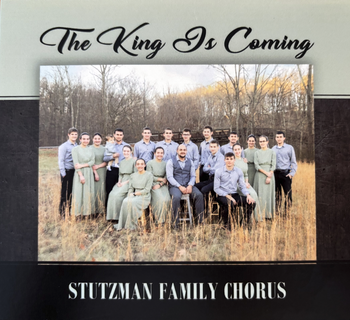 The King is Coming CD by Stutzman Family Chorus