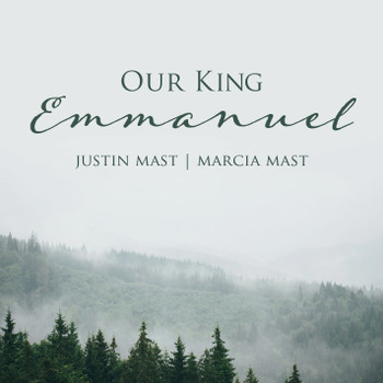 Our King Emmanuel CD/MP3 by Justin & Marcia Mast