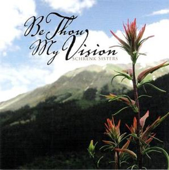 Be Thou My Vision CD/MP3 by Schrenk Sisters