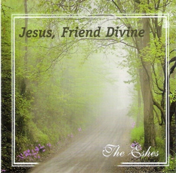 Jesus, Friend Divine CD/MP3 by The Eshes