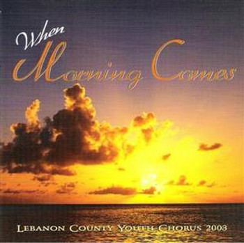 When Morning Comes CD by Lebanon County Youth Chorus