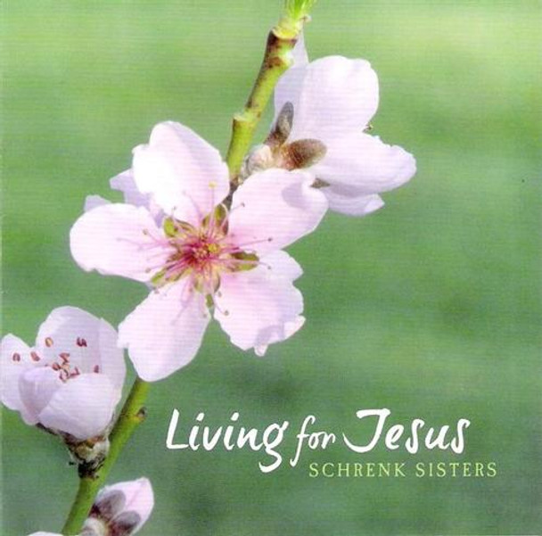 Living For Jesus CD/MP3 by Schrenk Sisters