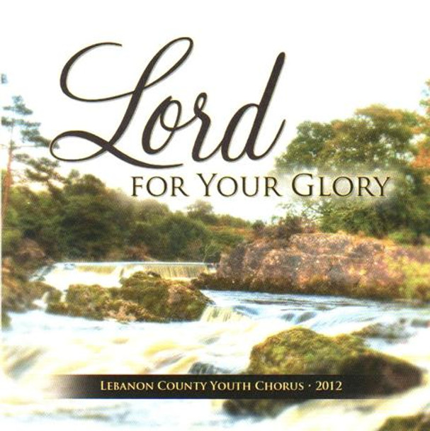 Lord For  Your Glory CD by Lebanon County Youth Chorus