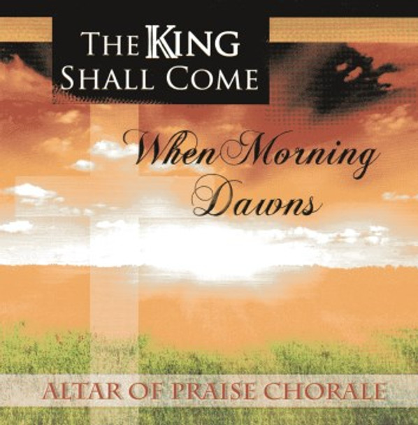 The King Shall Come CD by Altar of Praise Chorale