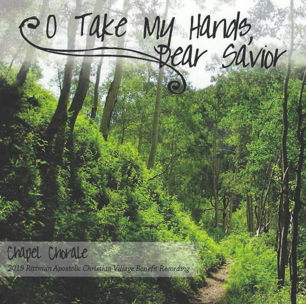O Take My Hands Dear Savior CD/MP3 by Chapel Chorale