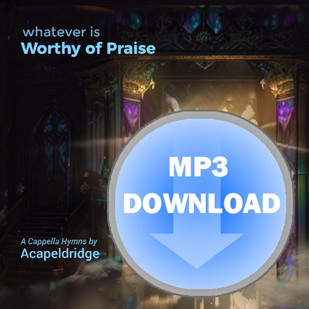 Whatever Is Worthy of Praise MP3 by Acapeldridge (Michael Eldridge)