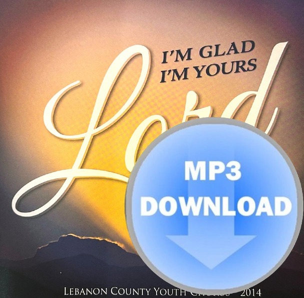 I'm Glad I'm Yours, Lord MP3 by Lebanon County Youth Chorus