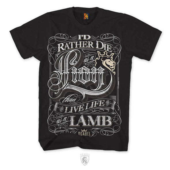 "I'd rather die as a lion than live life as a lamb" On A Mens Tee