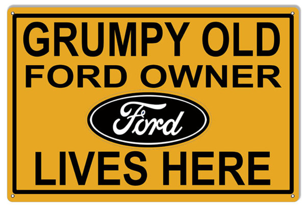 Grumpy Old Ford Owner Lives Here Metal Sign 2 Styles Available 1218 1624 1830 2 Styles New Look or Vintage Distressed Look Metal Sign  Man Cave Mall mancavemall.com NEW Design