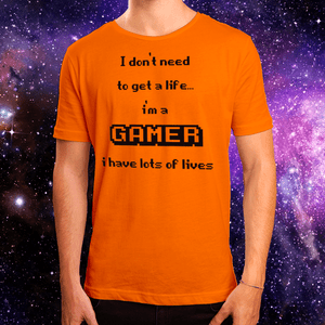 I dont need to get a life Im a gamer I have lots of lives t shirt I dont need to get a life Im a gamer I have lots of lives t shirt