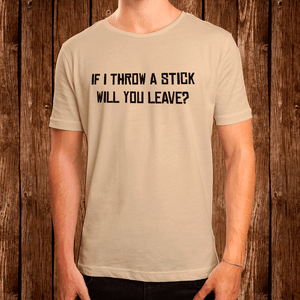 If I throw a stick tshirt If I throw a stick tshirt