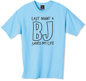 Last night a BJ saved my life tshirt Last night a BJ saved my life tshirt