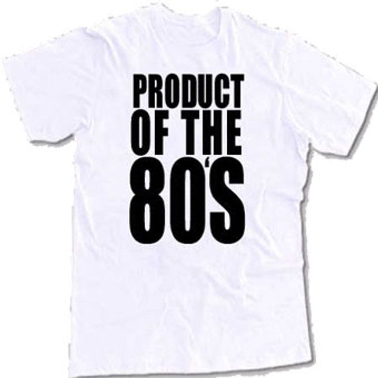Product of the 80s t shirt