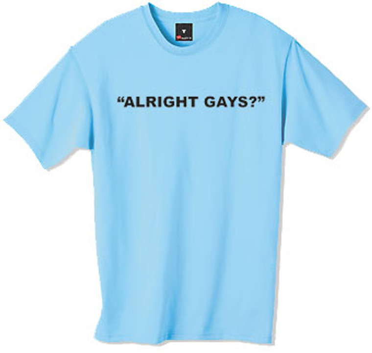 Alright gays t-shirt from the popular TV series the Inbetweeners a must have for the true fan