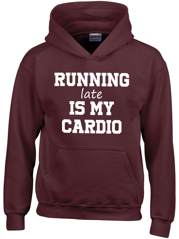 Running late is my cardio burgundy hoodie