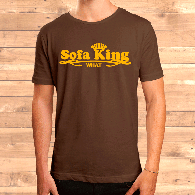 Sofa King What t-shirt.  This one you have to read out loud as this funny tshirt is a play on words