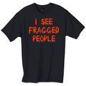 I see fragged people tshirt