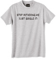 Stop bothering me just Google it t shirt