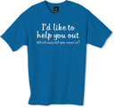 Id like to help you out tshirt