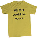 All this could be yours t shirt