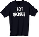I Beat Anorexia t-shirt.  This funny tshirt is best suited to those of us who are of the slightly larger build, looks even funnier when this funny t shirt is worn by a 5XL person
