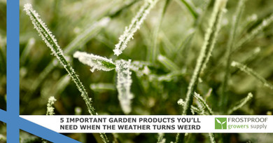 5 Important Garden Products You’ll Need When The Weather Turns Weird 5 Important Garden Products You’ll Need When The Weather Turns Weird
