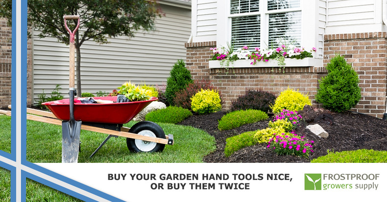 ​Buy Your Garden Hand Tools Nice, or Buy Them Twice