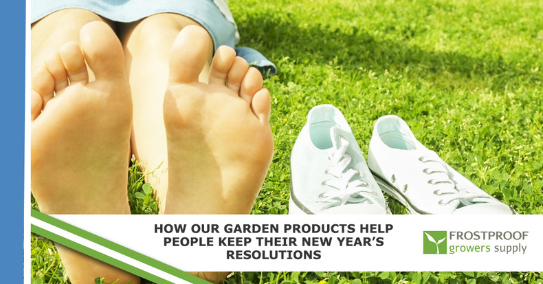 ​How Our Garden Products Help People Keep Their New Year’s Resolutions