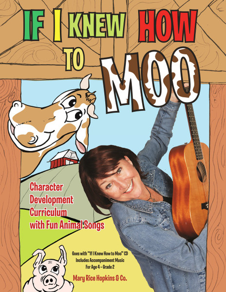 If I Knew How to Moo curriculum has been totally revised and is now downloadable!  
The lessons engage children ages 4-7 in activities which build character qualities in their lives: acceptance, respect, creativity, caring, compassion, attentiveness, friendliness, kindness, helpfulness, cooperation, determination, confidence, capable, cheerfulness, active.
The curriculum includes easy-to-follow lesson formats, creative ideas, options for enriching activities and fun animal songs.  Each lesson has a welcoming opener, song, circle time learning, movement, creative arts ideas, extended activities and piano accompaniment music.
If I Knew How to Moo curriculum provides the teacher with meaningful learning experience resources and eliminates time-consuming lesson planning.
These lessons are downloadable, and once the curriculum is purchased a link will be provided to download the lessons to save to your computer for printing. 
If you do not already have If I Knew How to Moo CD which goes with the lessons, you can order here. 
