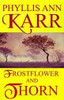 Frostflower and Thorn, by Phyllis Ann Karr