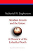 Abraham Lincoln and the Union: A Chronicle of the Embattled North, by Nathaniel W. Stephenson (Paperback)