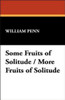 Some Fruits of Solitude / More Fruits of Solitude, by William Penn (Hardcover)