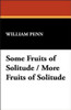 Some Fruits of Solitude / More Fruits of Solitude, by William Penn (Paperback)