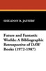 Future and Fantastic Worlds: A Bibliographic Retrospective of DAW Books (1972-1987), by Sheldon R. Jaffery (Hardcover)