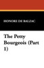 The Petty Bourgeois (Part 1), by Honore de Balzac (Paperback)