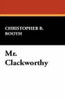 Mr. Clackworthy, by Christopher B. Booth (Case Laminate Hardcover)